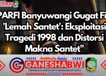 PARFI Banyuwangi Protes Film Lemah Santet, Sebut Eksploitasi Tragedi 1998 dan Distorsi Budaya