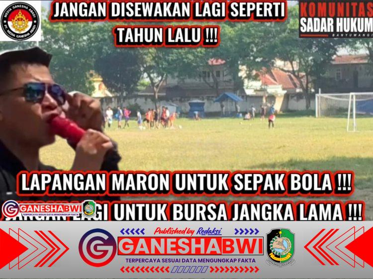 Komunitas Sadar Hukum Banyuwangi Desak Pemkab Hentikan Penyewaan Lapangan Maron Genteng untuk Bursa Mobil