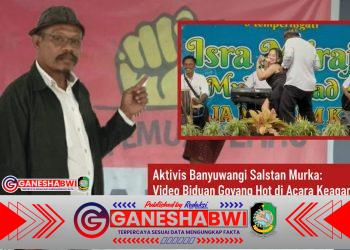 Aktivis Banyuwangi Selatan Murka: Video Biduan Goyang Hot di Acara Keagamaan Dinilai Menodai Kesucian Agama Aktivis Banyuwangi Selatan Murka: Video Biduan Goyang Hot di Acara Keagamaan Dinilai Menodai Kesucian Agama