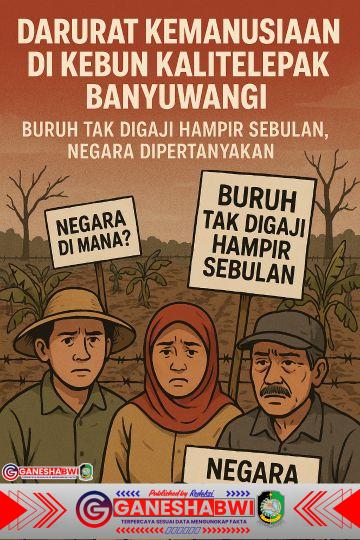 “Darurat Kemanusiaan di Kebun Kalitelepak Banyuwangi: Buruh Tak Digaji Hampir Sebulan, Negara Dipertanyakan” “Darurat Kemanusiaan di Kebun Kalitelepak Banyuwangi: Buruh Tak Digaji Hampir Sebulan, Negara Dipertanyakan”