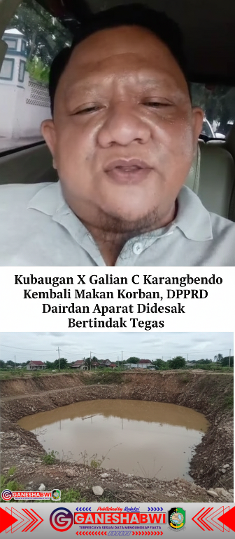 Kubangan X Galian C Karangbendo Kembali Makan Korban, DPRD dan Aparat Didesak Bertindak Tegas Kubangan X Galian C Karangbendo Kembali Makan Korban, DPRD dan Aparat Didesak Bertindak Tegas