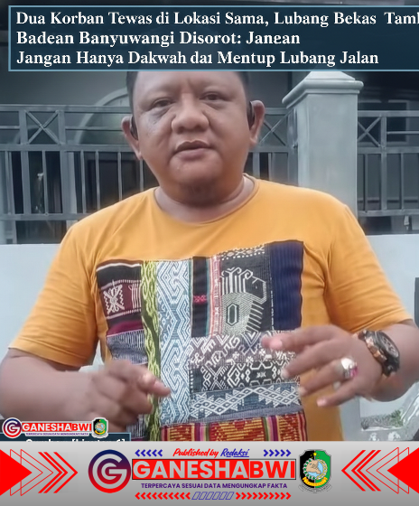 Dua Korban Tewas di Lokasi Sama, Lubang Bekas Tambang Galian C Banyuwangi Disorot: Jangan Hanya Dakwah dan Menutup Lubang Jalan Dua Korban Tewas di Lokasi Sama, Lubang Bekas Tambang Galian C Banyuwangi Disorot: Jangan Hanya Dakwah dan Menutup Lubang Jalan