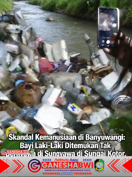 Skandal Kemanusiaan di Banyuwangi: Bayi Laki-Laki Ditemukan Tak Bernyawa di Sungai Kotor, Dugaan Kejahatan Berat Mengemuka Skandal Kemanusiaan di Banyuwangi: Bayi Laki-Laki Ditemukan Tak Bernyawa di Sungai Kotor, Dugaan Kejahatan Berat Mengemuka
