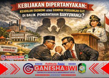 “Kebijakan Dipertanyakan: Keadilan Ekonomi atau Dampak Persaingan Elit di Balik Pemerintahan Banyuwangi?” “Kebijakan Dipertanyakan: Keadilan Ekonomi atau Dampak Persaingan Elit di Balik Pemerintahan Banyuwangi?”