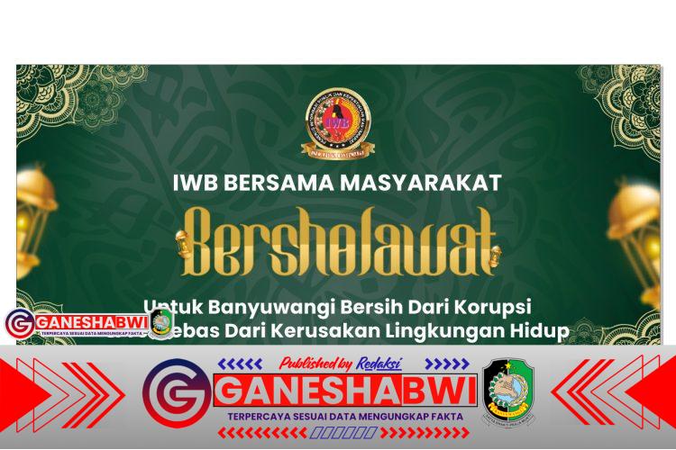 IWB Gelar Bershalawat Bersama Masyarakat, Serukan Banyuwangi Bersih dari Korupsi dan Kerusakan Lingkungan IWB Gelar Bershalawat Bersama Masyarakat, Serukan Banyuwangi Bersih dari Korupsi dan Kerusakan Lingkungan